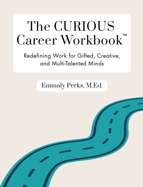 The CURIOUS Career Workbook™: Redesigning Work for Gifted, Creative, and Multi-Talented Minds